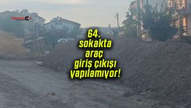 64. sokakta araç giriş çıkışı yapılamıyor!