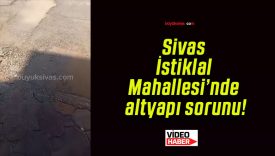 Sivas İstiklal Mahallesi’nde altyapı sorunu!