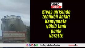 Sivas girişinde tehlikeli anlar! Kamyonete yüklü tank panik yarattı!