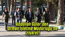 Abdullah Güler’den Orman İşletme Müdürlüğü’ne ziyaret!