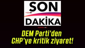 DEM Parti’den CHP’ye kritik ziyaret!