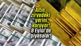 Altın zirvedeki yerini koruyor! 8 Eylül’de piyasalar!