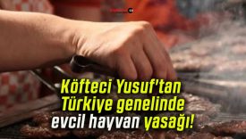 Köfteci Yusuf’tan Türkiye genelinde evcil hayvan yasağı!