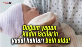 Doğum yapan kadın işçilerin yasal hakları belli oldu!