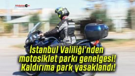 İstanbul Valiliği’nden motosiklet parkı genelgesi! Kaldırıma park yasaklandı!