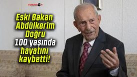 Eski Bakan Abdülkerim Doğru 100 yaşında hayatını kaybetti!