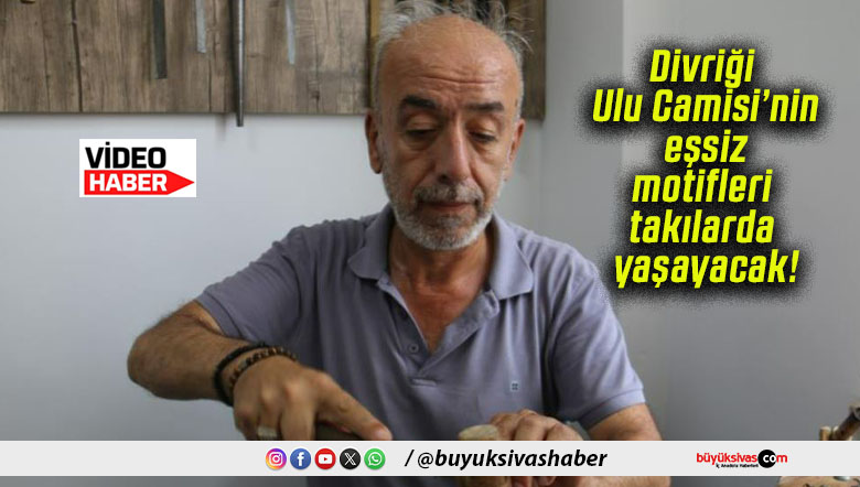 Divriği Ulu Camisi’nin eşsiz motifleri takılarda yaşayacak!