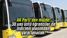 AK Parti’den müjde! 30 yaş üstü öğrenciler de indirimli ulaşımdan yararlanacak!