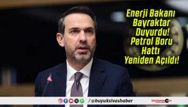 Enerji Bakanı Bayraktar Duyurdu! Petrol Boru Hattı Yeniden Açıldı!