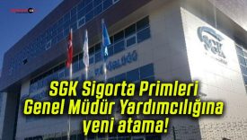 SGK Sigorta Primleri Genel Müdür Yardımcılığına yeni atama!