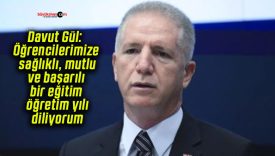 Davut Gül: Öğrencilerimize sağlıklı, mutlu ve başarılı bir eğitim öğretim yılı diliyorum!
