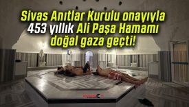 Sivas Anıtlar Kurulu onayıyla 453 yıllık Ali Paşa Hamamı doğal gaza geçti!