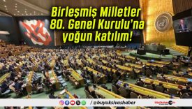 Birleşmiş Milletler 80. Genel Kurulu’na yoğun katılım!