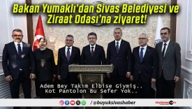Bakan Yumaklı’dan Sivas Belediyesi ve Ziraat Odası’na ziyaret!