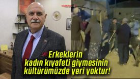 Sivas Kültürü’nü Yayma ve Yaşatma Derneği Başkanı Türkmenoğlu: “Erkeklerin kadın kıyafeti giymesinin kültürümüzde yeri yoktur”