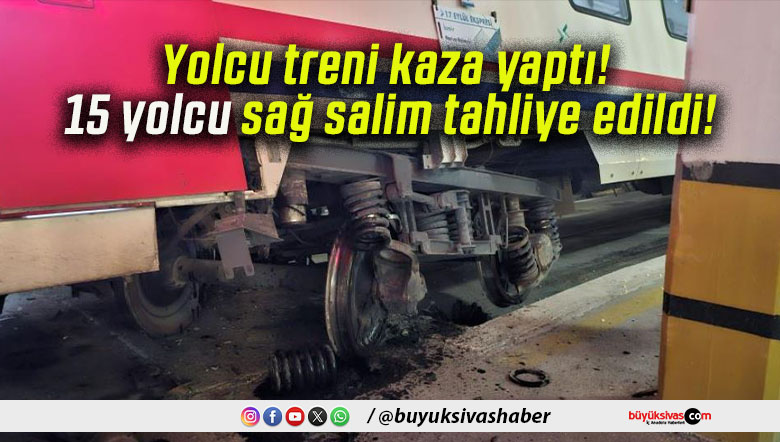 Yolcu treni kaza yaptı! 15 yolcu sağ salim tahliye edildi!