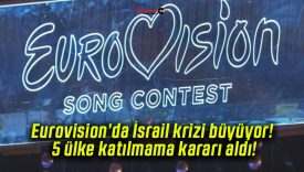 Eurovision’da İsrail krizi büyüyor! 5 ülke katılmama kararı aldı!