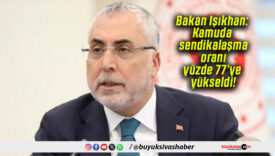 Bakan Işıkhan: Kamuda sendikalaşma oranı yüzde 77’ye yükseldi!