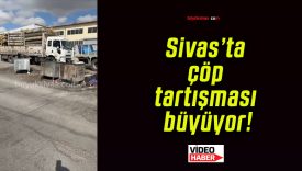 Sivas’ta çöp tartışması büyüyor!