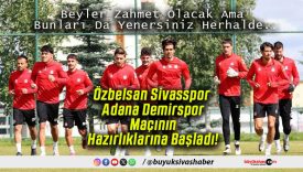 Özbelsan Sivasspor Adana Demirspor Maçının Hazırlıklarına Başladı!