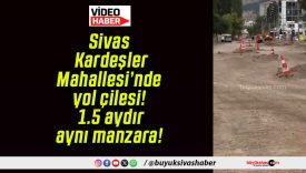 Sivas Kardeşler Mahallesi’nde yol çilesi! 1.5 aydır aynı manzara!