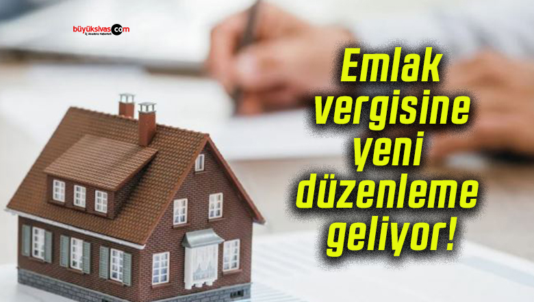 Emlak vergisine yeni düzenleme geliyor!