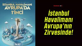 İstanbul Havalimanı Avrupa’nın Zirvesinde!