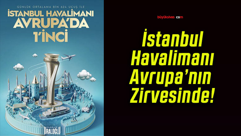 İstanbul Havalimanı Avrupa’nın Zirvesinde!