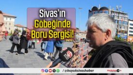 Sivas’ın Göbeğinde Boru Sergisi!