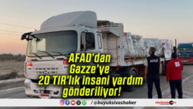 AFAD’dan Gazze’ye 20 TIR’lık insani yardım gönderiliyor!
