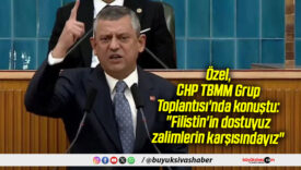 Özel, CHP TBMM Grup Toplantısı’nda konuştu: “Filistin’in dostuyuz, zalimlerin karşısındayız”