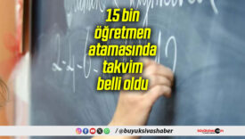 15 bin öğretmen atamasında takvim belli oldu