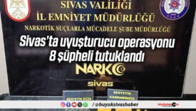 Sivas’ta uyuşturucu operasyonu: 8 şüpheli tutuklandı