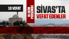 Sivas Aramızdan Ayrılanlar – Sivas’ta Ölenler – 16 Ekim 2025