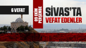 Sivas Aramızdan Ayrılanlar – Sivas’ta Ölenler – 09 Ekim 2025