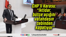 CHP’li Karasu: “İktidar, bütçe açığını vatandaşın cebinden kapatıyor”