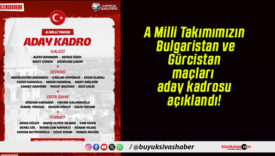 A Milli Takımımızın Bulgaristan ve Gürcistan maçları aday kadrosu açıklandı!