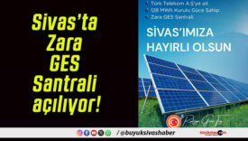 Sivas’ta Zara GES Santrali açılıyor!