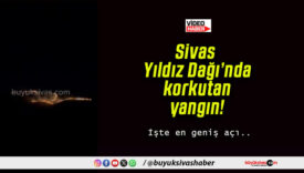 Sivas Yıldız Dağı’nda korkutan yangın!