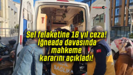 Sel felaketine 18 yıl ceza! İğneada davasında mahkeme kararını açıkladı!