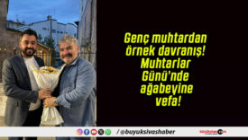 Genç muhtardan örnek davranış! Muhtarlar Günü’nde ağabeyine vefa!