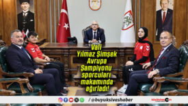 Vali Yılmaz Şimşek Avrupa Şampiyonu sporcuları makamında ağırladı!