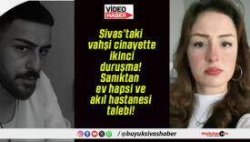 Sivas’taki vahşi cinayette ikinci duruşma! Sanıktan ev hapsi ve akıl hastanesi talebi!