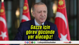 Gazze için görev gücünde yer alacağız!