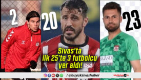Sivas’ta ilk 25’te 3 futbolcu yer aldı!