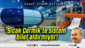 Sıcak Çermik’te sistem bilet aldırmıyor!