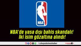 NBA’de yasa dışı bahis skandalı! İki isim gözaltına alındı!