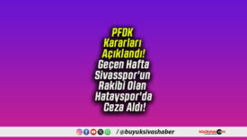 PFDK Kararları Açıklandı! Geçen Hafta Sivasspor’un Rakibi Olan Hatayspor’da Ceza Aldı!