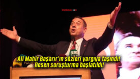 Ali Mahir Başarır’ın sözleri yargıya taşındı! Resen soruşturma başlatıldı!