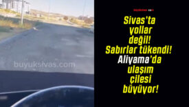 Sivas’ta yollar değil! Sabırlar tükendi! Aliyama’da ulaşım çilesi büyüyor!